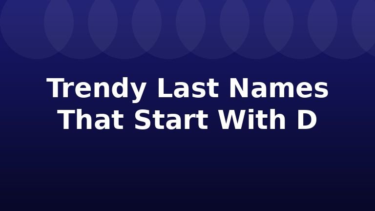 Trendy Last Names That Start With D