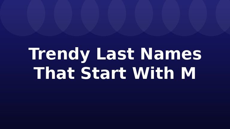 Trendy Last Names That Start With M