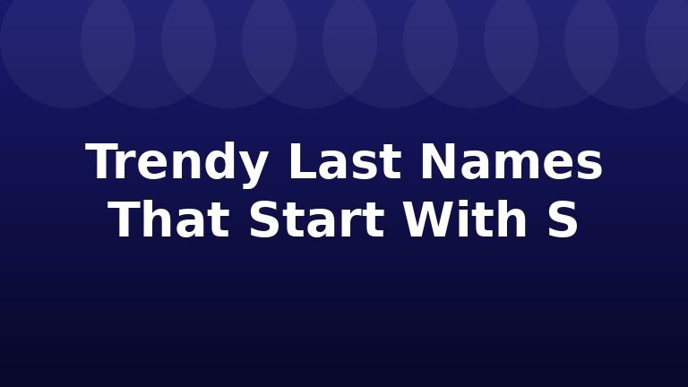 Trendy Last Names That Start With S