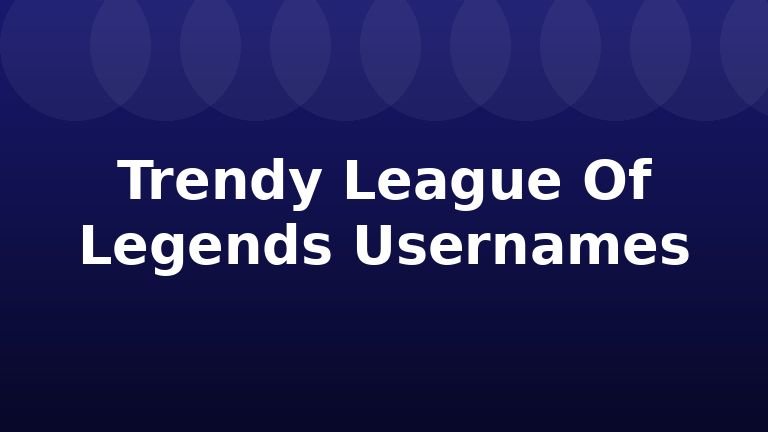 Trendy League Of Legends Usernames