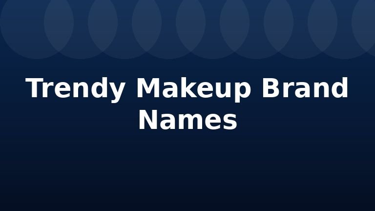 Trendy Makeup Brand Names