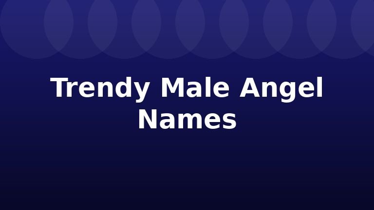 Trendy Male Angel Names