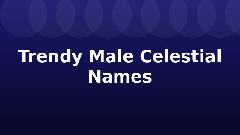 Trendy Male Celestial Names