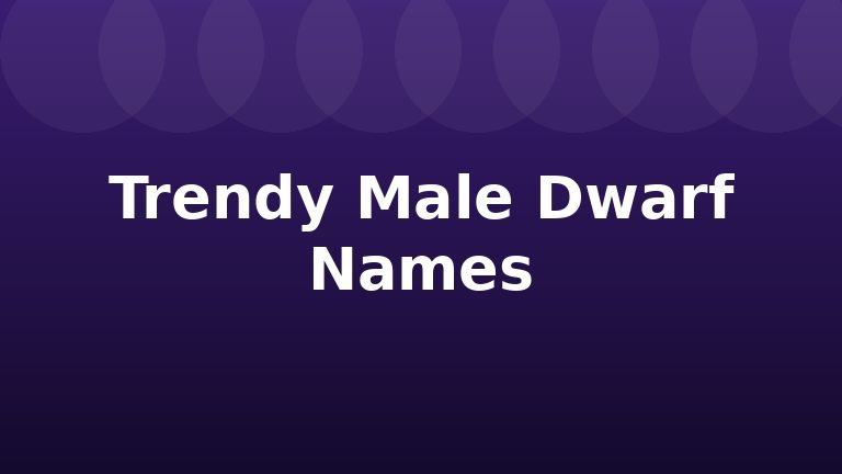 Trendy Male Dwarf Names