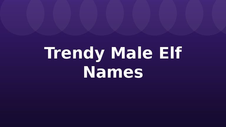 Trendy Male Elf Names