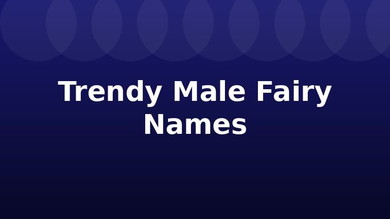 Trendy Male Fairy Names