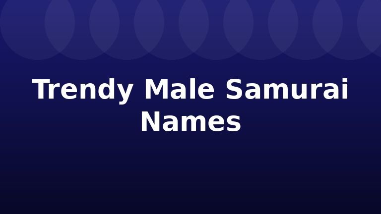Trendy Male Samurai Names