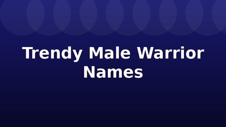 Trendy Male Warrior Names
