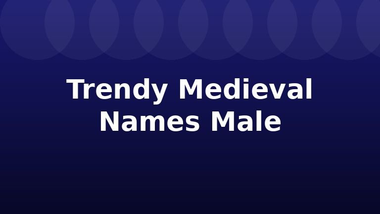 Trendy Medieval Names Male