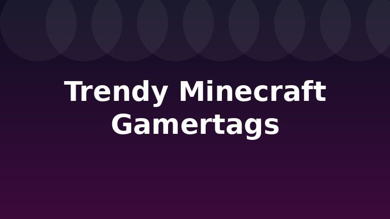 Trendy Minecraft Gamertags