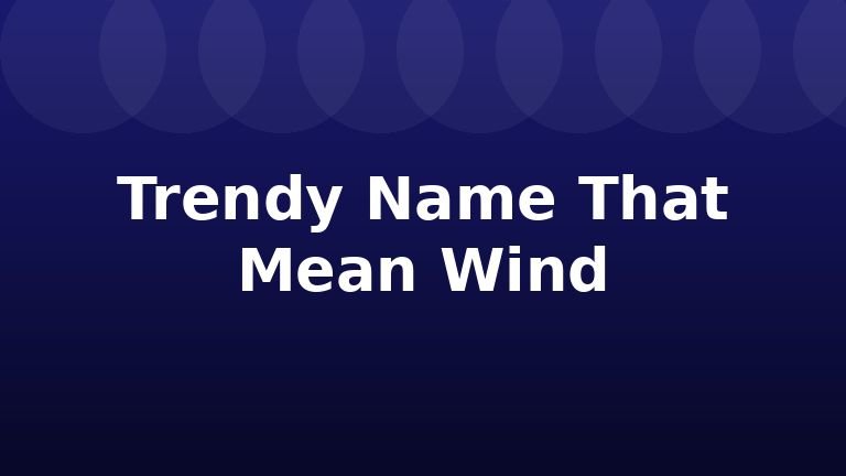 Trendy Name That Mean Wind