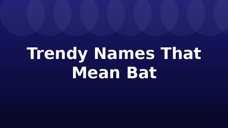 Trendy Names That Mean Bat