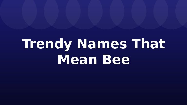 Trendy Names That Mean Bee