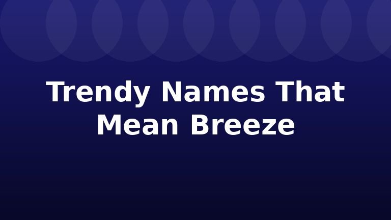 Trendy Names That Mean Breeze