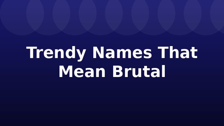 Trendy Names That Mean Brutal