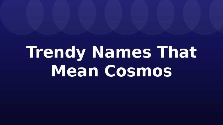 Trendy Names That Mean Cosmos