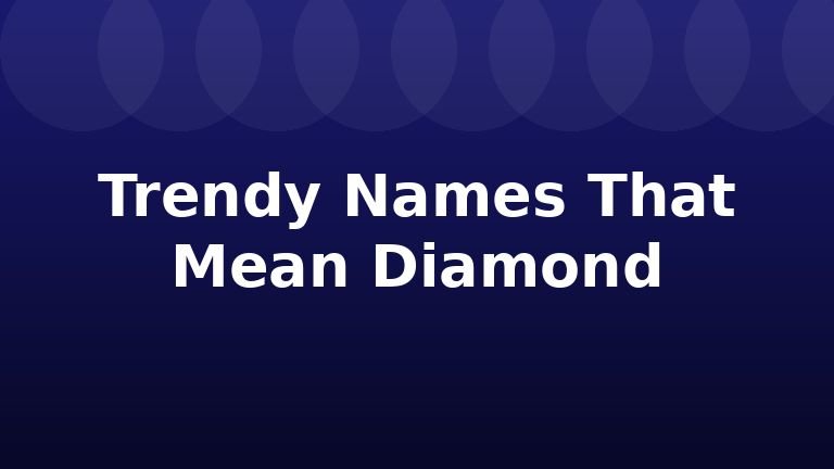 Trendy Names That Mean Diamond