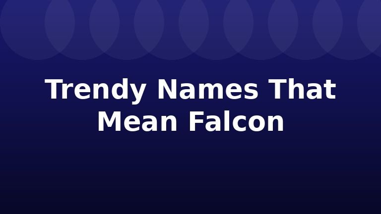 Trendy Names That Mean Falcon