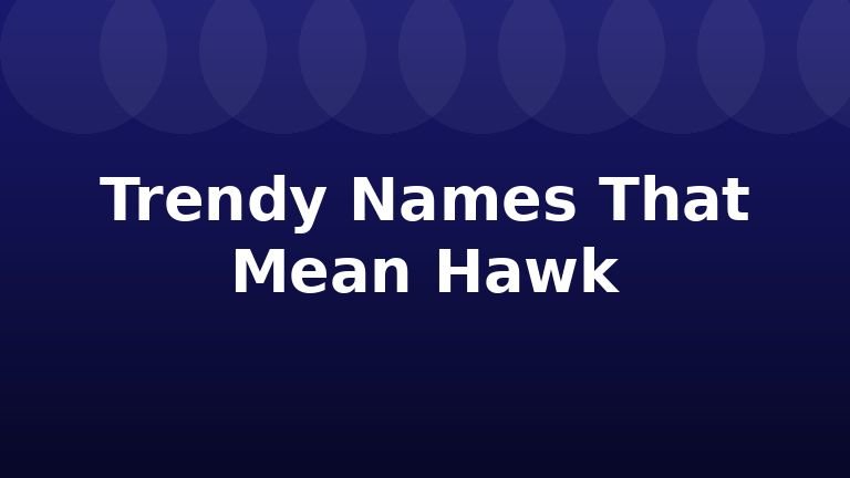 Trendy Names That Mean Hawk