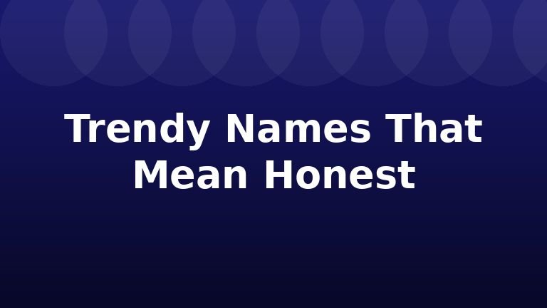 Trendy Names That Mean Honest
