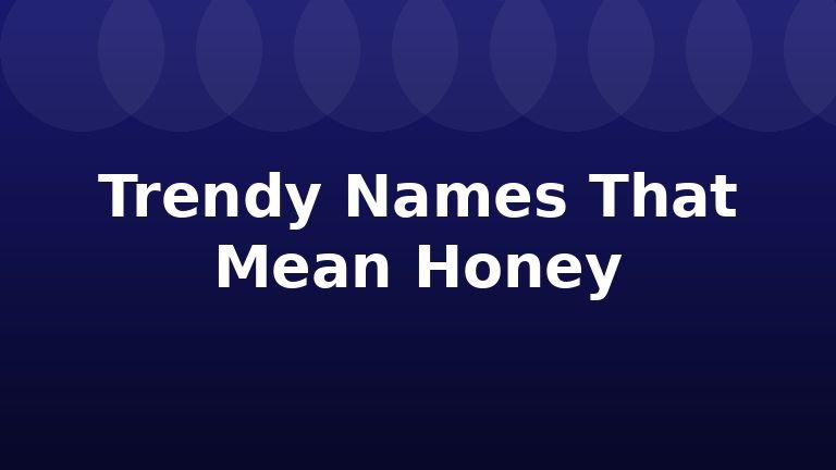 Trendy Names That Mean Honey