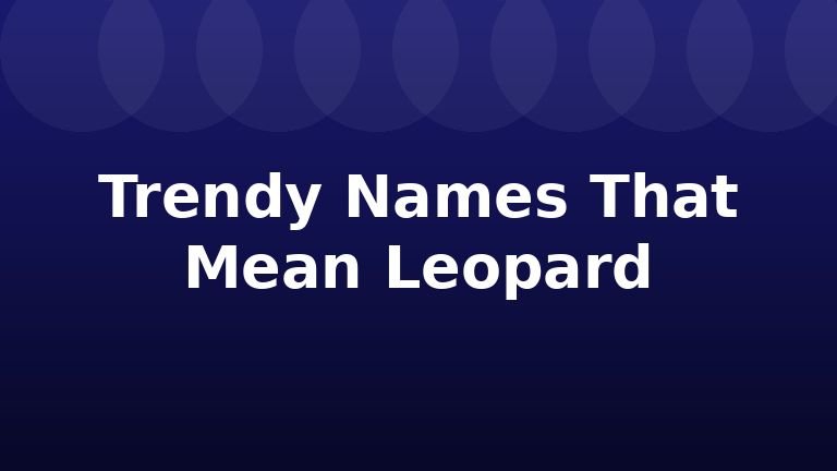 Trendy Names That Mean Leopard