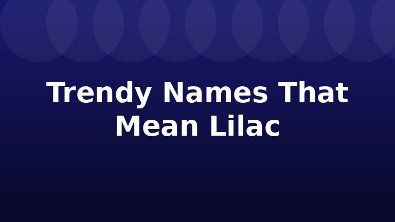 Trendy Names That Mean Lilac