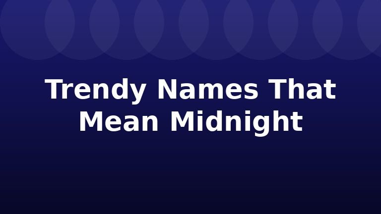 Trendy Names That Mean Midnight