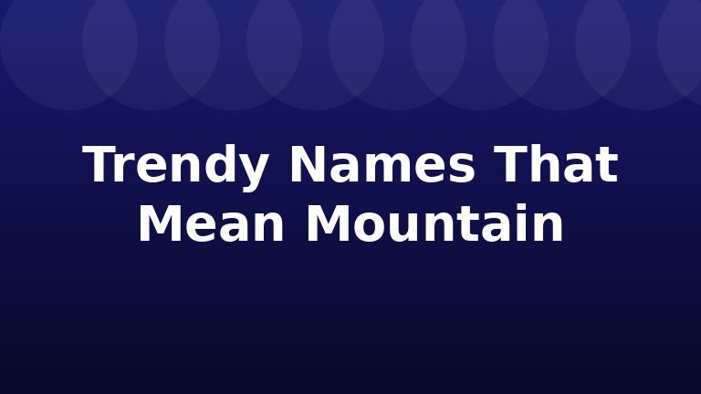 Trendy Names That Mean Mountain