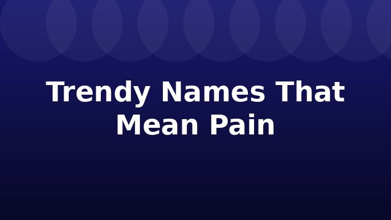 Trendy Names That Mean Pain