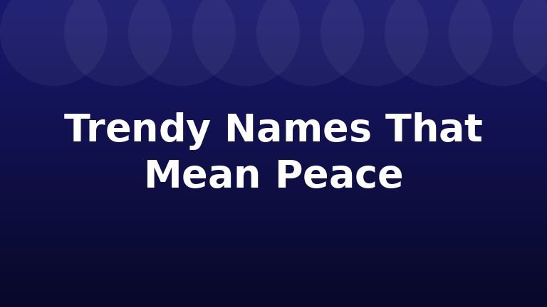 Trendy Names That Mean Peace