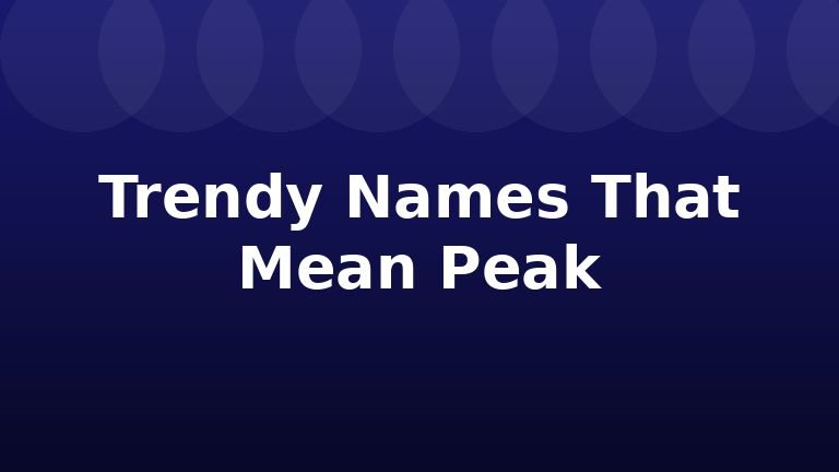 Trendy Names That Mean Peak