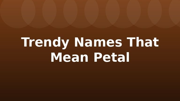Trendy Names That Mean Petal