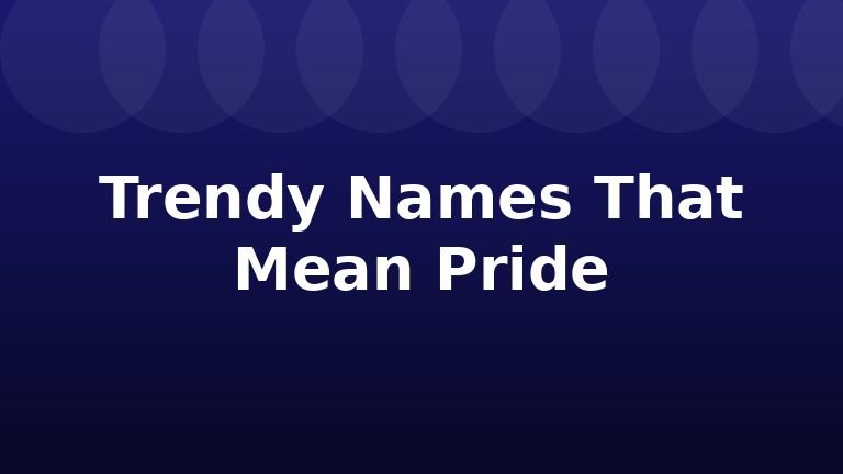 Trendy Names That Mean Pride