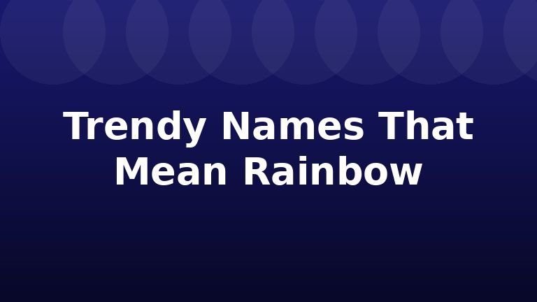 Trendy Names That Mean Rainbow