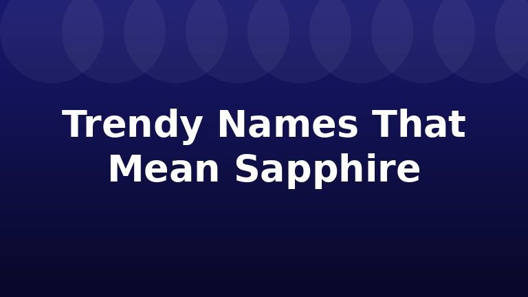 Trendy Names That Mean Sapphire