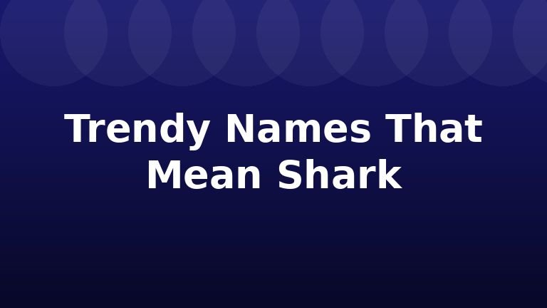 Trendy Names That Mean Shark