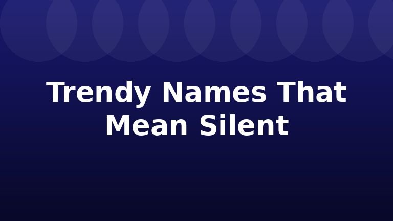 Trendy Names That Mean Silent