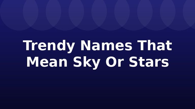 Trendy Names That Mean Sky Or Stars