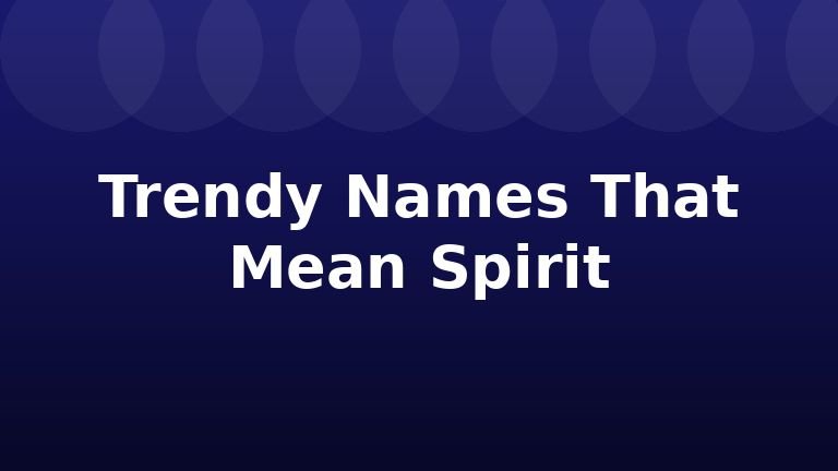 Trendy Names That Mean Spirit