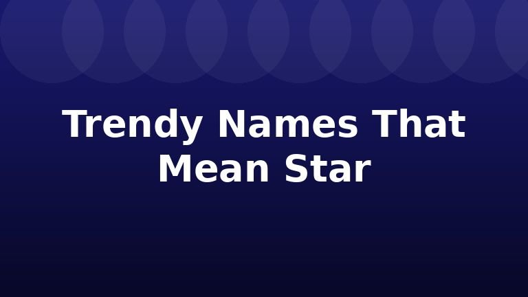 Trendy Names That Mean Star