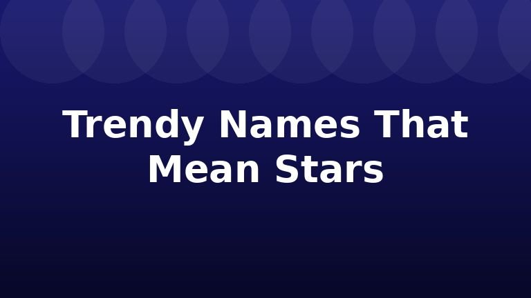 Trendy Names That Mean Stars