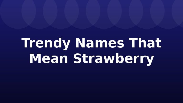 Trendy Names That Mean Strawberry