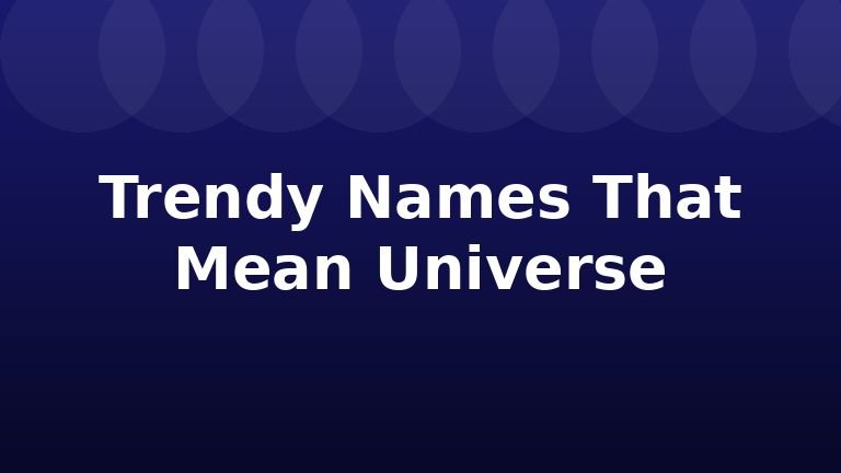 Trendy Names That Mean Universe