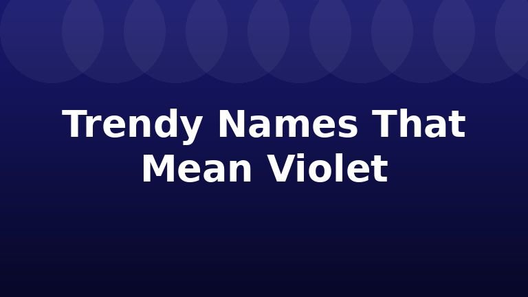 Trendy Names That Mean Violet
