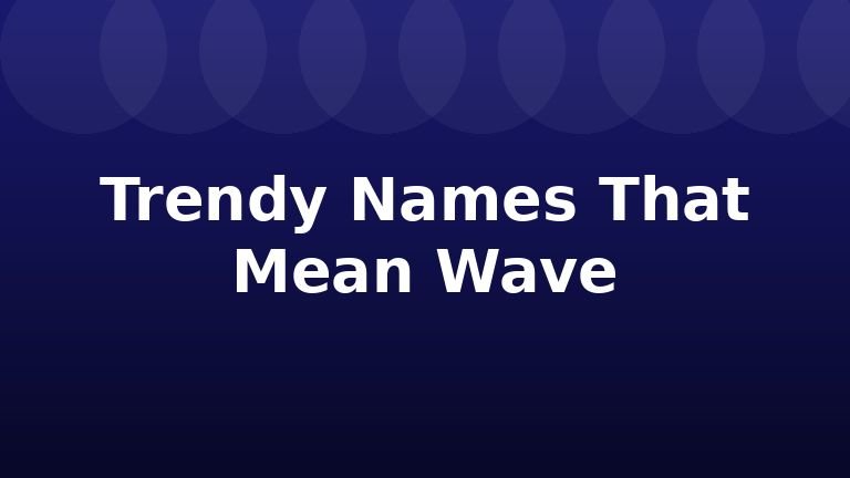 Trendy Names That Mean Wave