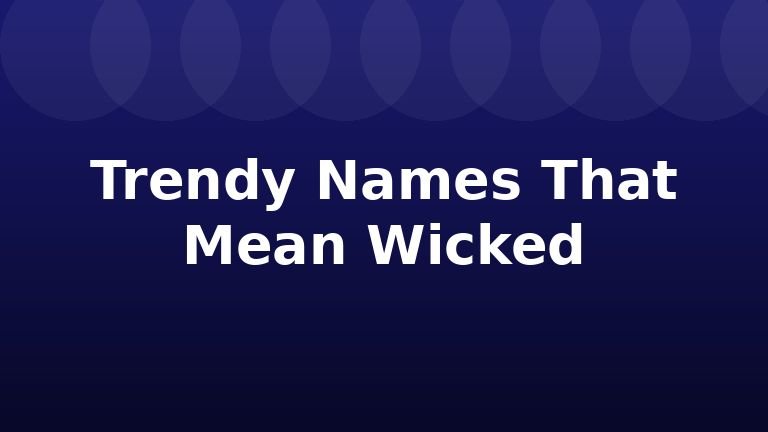 Trendy Names That Mean Wicked