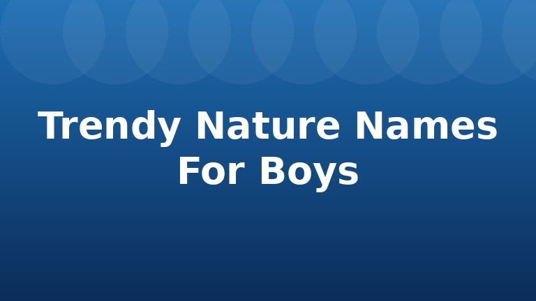 Trendy Nature Names For Boys