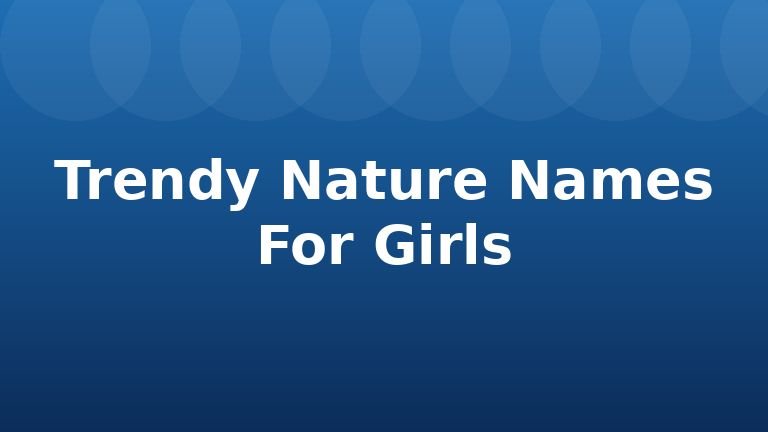 Trendy Nature Names For Girls