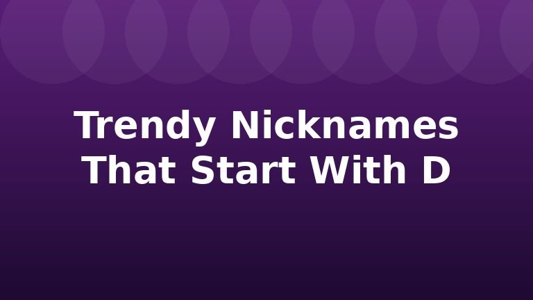 Trendy Nicknames That Start With D